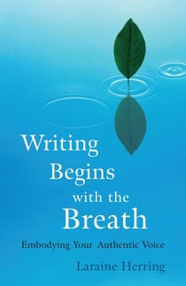 Writing Begins with the Breath - Embodying Authentic Voice