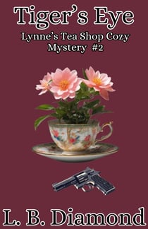 Tiger's Eye - A Lynne's Tea Shop Cozy Mystery series, #2