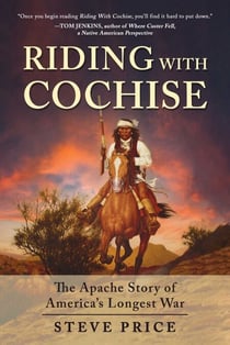Riding With Cochise - The Apache Story of America's Longest War