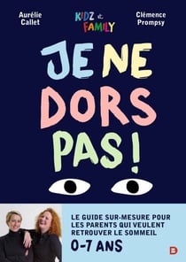 Je ne dors pas ! : Le guide sur-mesure pour les parents qui veulent retrouver le sommeil - Le guide sur-mesure pour les parents qui veulent retrouver le sommeil