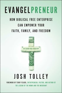 Evangelpreneur, Revised and Expanded Edition - How Biblical Free Enterprise Can Empower Your Faith, Family, and Freedom