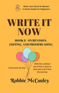 Write it Now. Book 8 - On Revision - Editing and Proofreading - Write Your Novel or Memoir. A Series Guide For Beginners, #8