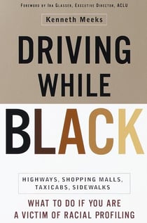 Driving While Black - Highways, Shopping Malls, Taxi Cabs, Sidewalks: How to Fight Back if You Are a Victim of Racial Profiling