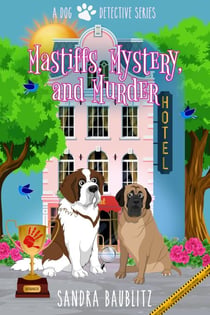 Mastiffs, Mystery, and Murder - A Dog Detective Series Novel, #1
