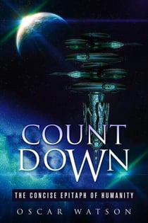 Count Down - The Concise Epitaph of Humanity - A Dystopian Series