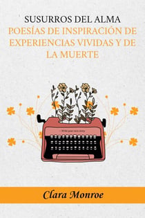 Susurros del Alma: Poesías de Inspiración de Experiencias vividas y de la muerte