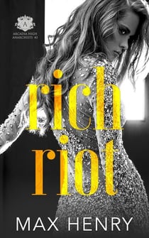 Rich Riot - Arcadia High Anarchists, #3