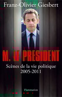 Monsieur le Président - Scènes de la vie politique (2005-2011)