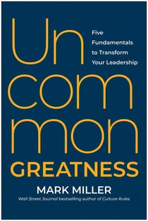 Uncommon Greatness - Five Fundamentals to Transform Your Leadership