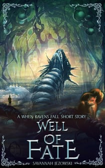 Well of Fate: a When Ravens Fall Short Story - When Ravens Fall