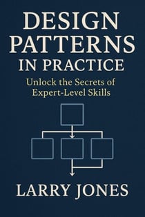 Design Patterns in Practice: Unlock the Secrets of Expert-Level Skills
