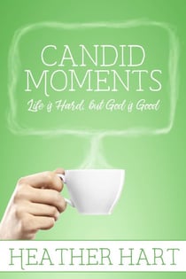 Candid Moments: Life is Hard, but God is Good - Candid Moments