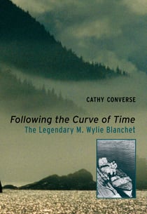 Following the Curve of Time - The Legendary M. Wylie Blanchet