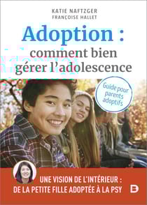 Adoption : Comment bien gérer l’adolescence ? - Guide pour les parents adoptifs