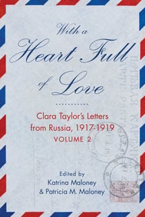 With A Heart Full of Love - Clara Taylor's Letters from Russia 1917-1919 Volume 2