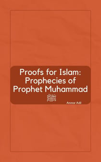Proofs for Islam: Prophecies of Prophet Muhammad ?