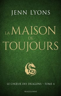 Le Choeur des dragons, T4 : La Maison de Toujours