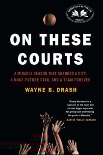 On These Courts - A Miracle Season that Changed a City, a Once-Future Star, and a Team Forever