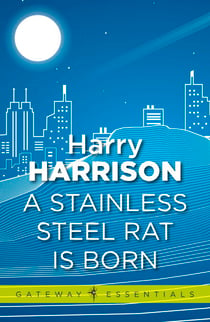 A Stainless Steel Rat Is Born - The Stainless Steel Rat Book 6