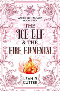 The Ice Elf & The Fire Elemental - An Ice Elf Fantasy, #2