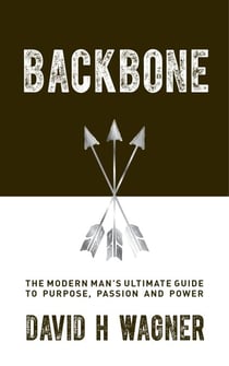 Backbone - The Modern Man's Ultimate Guide to Purpose, Passion and Power