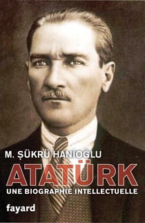 Atatürk - Une biographie intellectuelle