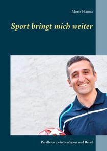 Sport bringt mich weiter - Parallelen zwischen Sport und Beruf