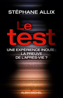 Le Test - Une expérience inouie : la preuve de l'après-vie ?