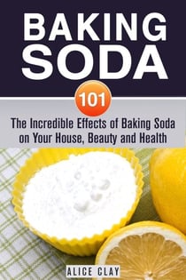 Baking Soda 101: The Incredible Effects of Baking Soda on Your House, Beauty and Health - DIY Hacks