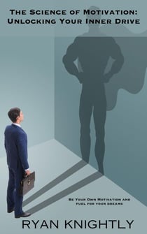 The Science of Motivation: Unlocking Your Inner Drive