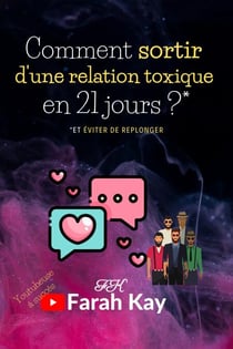 Comment sortir d'une relation toxique en 21 jours ?* *et éviter de replonger