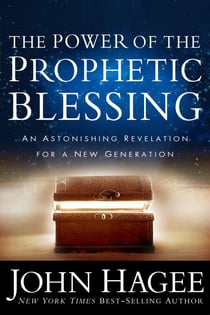 The Power of the Prophetic Blessing - An Astonishing Revelation for a New Generation