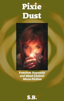 Pixie Dust - Femdom Hypnosis and Mind Control Micro-Fiction, #15