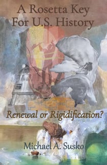 A Rosetta Key For U.S. History: Renewal or Rigidification? - Rosetta Key, #2