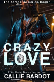 Crazy Love: A Rock Star Romance - Adrenaline, #1