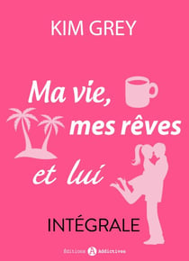 Ma vie, mes rêves et lui - L'intégrale
