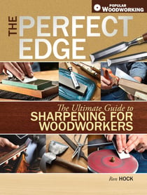 The Perfect Edge - The Ultimate Guide to Sharpening for Woodworkers