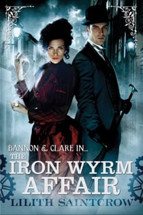 The Iron Wyrm Affair - Bannon and Clare: Book One