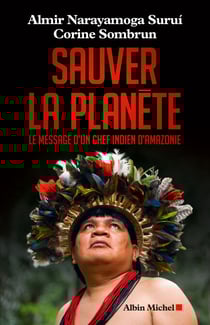 Sauver la planète - Le message d'un chef indien d'Amazonie