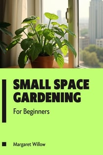 Small Space Gardening For Beginners