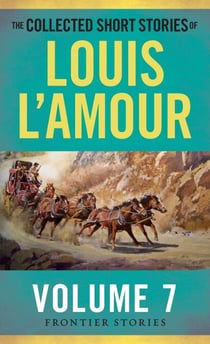 The Collected Short Stories of Louis L'Amour, Volume 7 - Frontier Stories