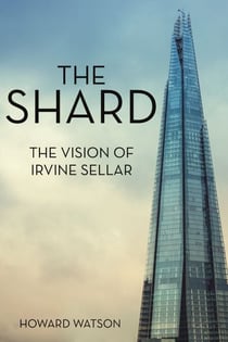 The Shard - The Vision of Irvine Sellar