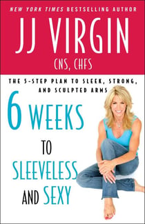 Six Weeks to Sleeveless and Sexy - The 5-Step Plan to Sleek, Strong, and Sculpted Arm