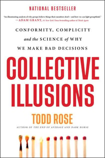 Collective Illusions - Conformity, Complicity, and the Science of Why We Make Bad Decisions