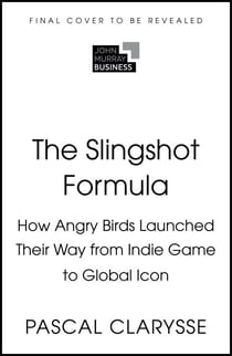The Slingshot Formula - How Angry Birds Launched Their Way from Indie Game to Global Icon