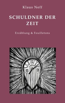Schuldner der Zeit - Erzählung & Feuilletons