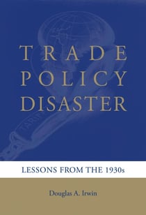 Trade Policy Disaster - Lessons from the 1930s