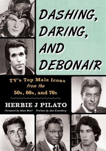 Dashing, Daring, and Debonair - TV's Top Male Icons from the 50s, 60s, and 70s