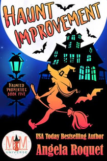 Haunt Improvement: Magic and Mayhem Universe - Haunted Properties, #5