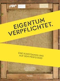 Eigentum verpflichtet - Eine Kunstsammlung auf dem Prüfstand